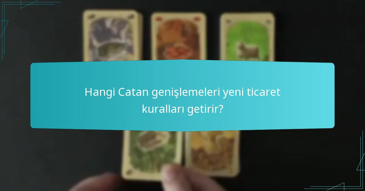 Hangi Catan genişlemeleri yeni ticaret kuralları getirir?