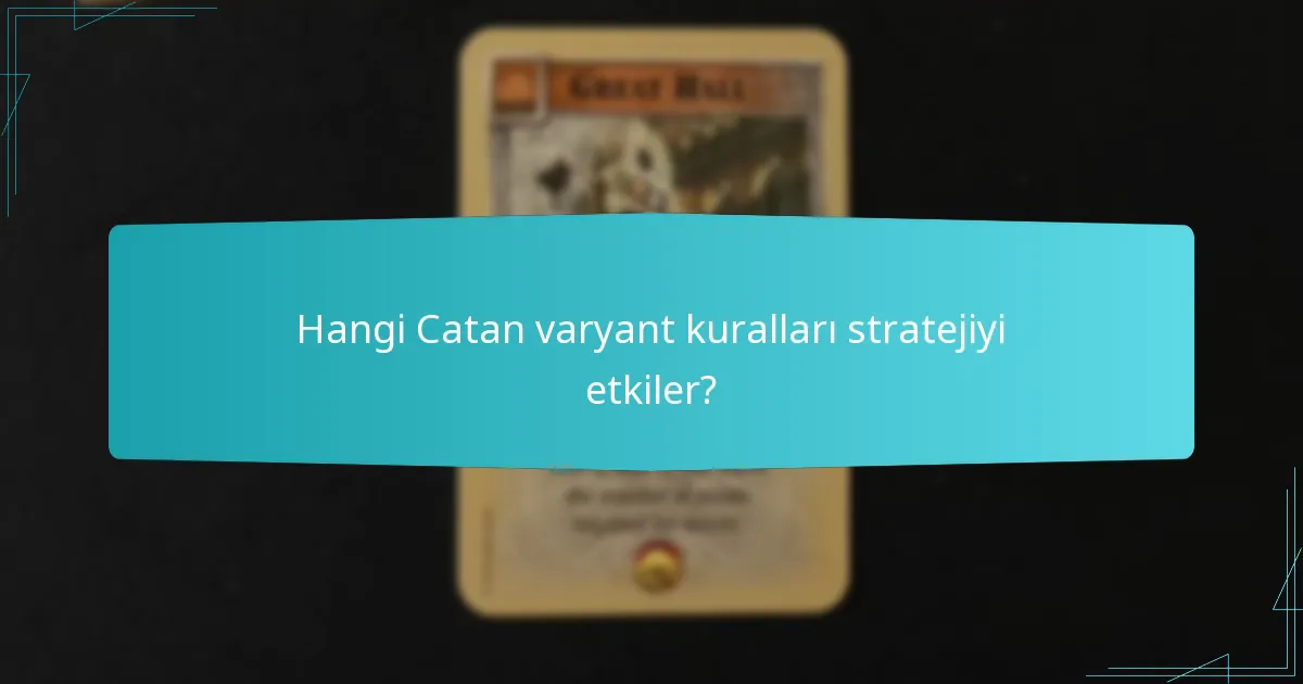 Hangi Catan varyant kuralları stratejiyi etkiler?
