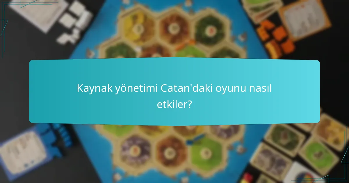Kaynak yönetimi Catan’daki oyunu nasıl etkiler?
