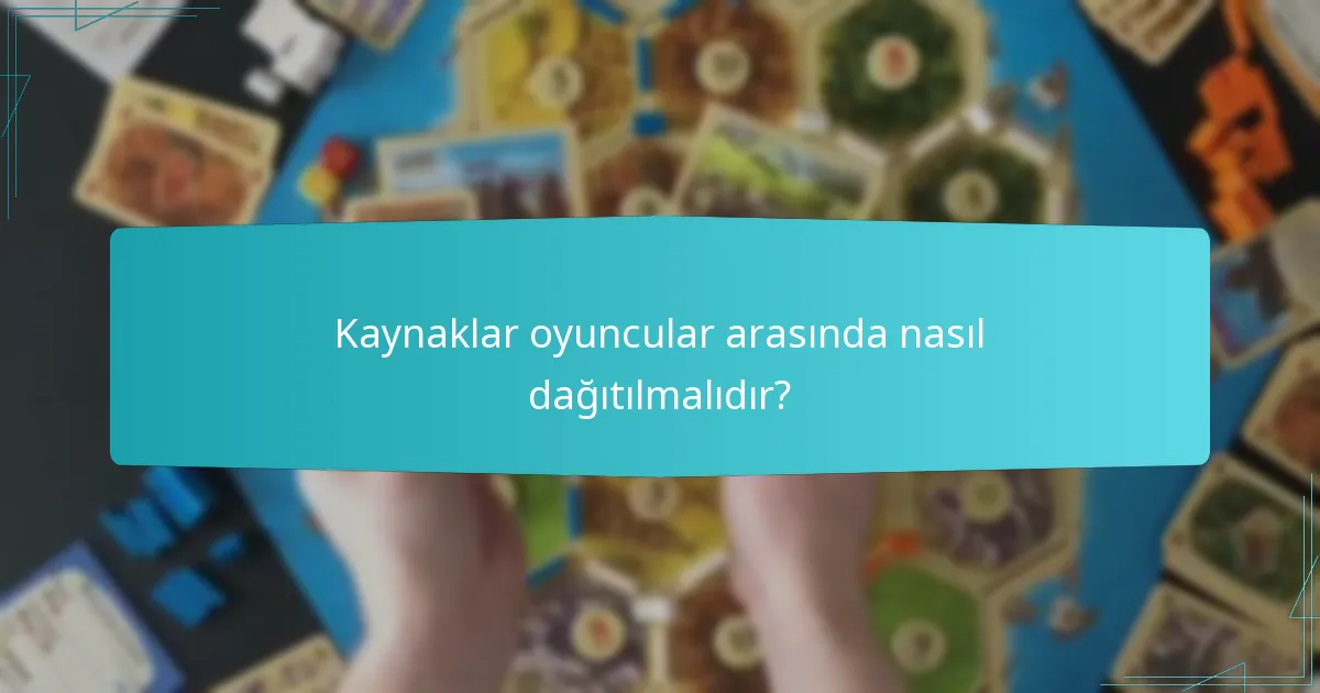 Kaynaklar oyuncular arasında nasıl dağıtılmalıdır?