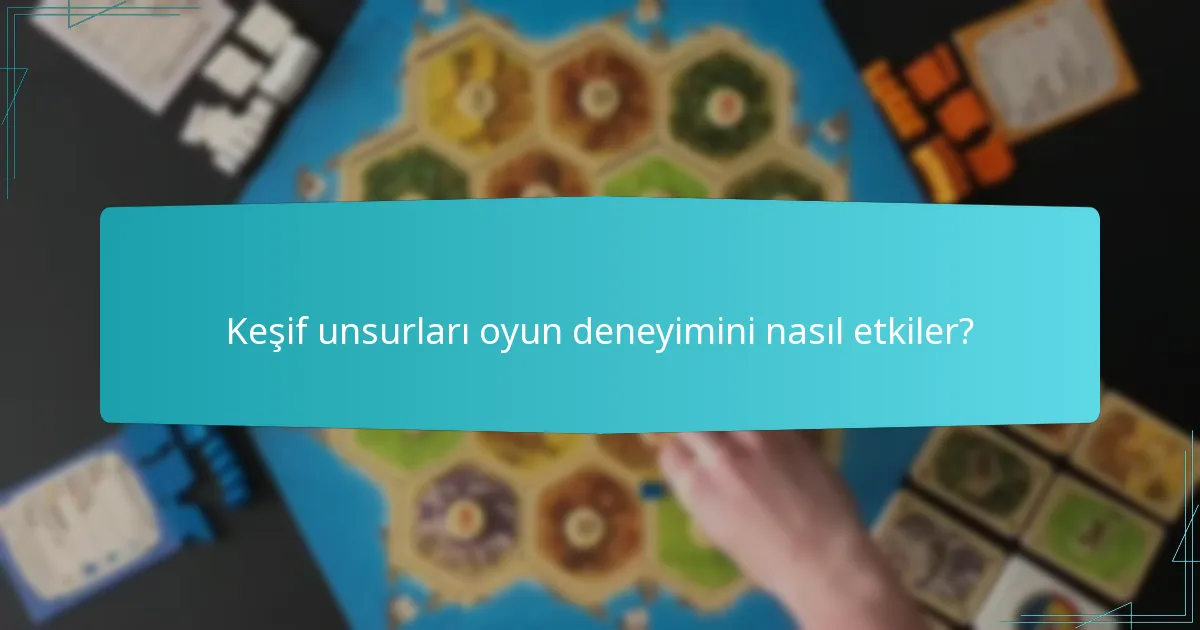 Keşif unsurları oyun deneyimini nasıl etkiler?