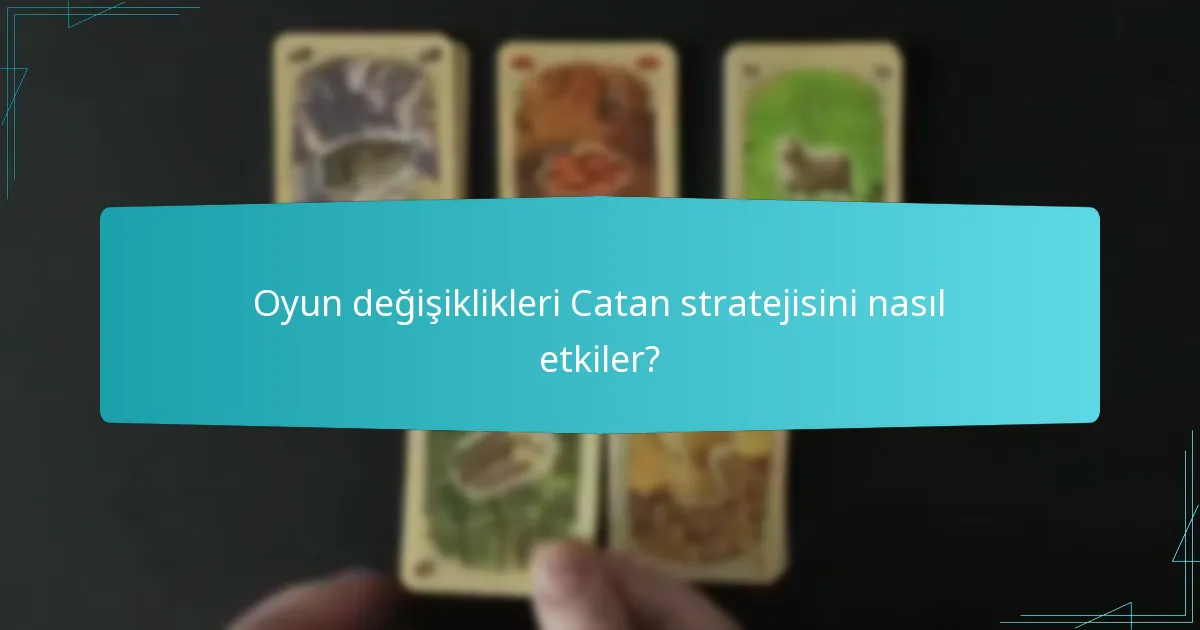 Oyun değişiklikleri Catan stratejisini nasıl etkiler?