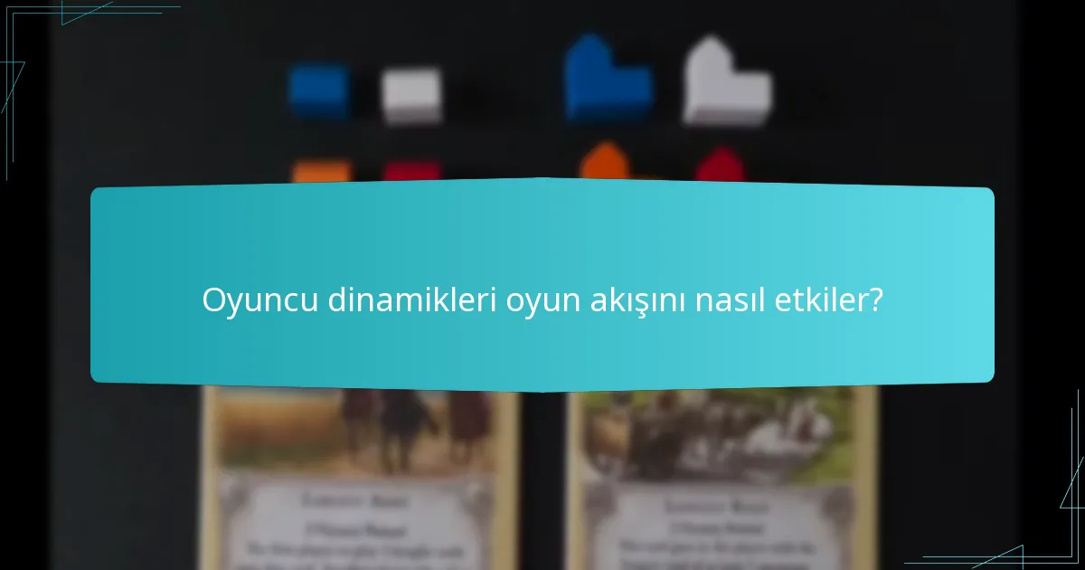 Oyuncu dinamikleri oyun akışını nasıl etkiler?