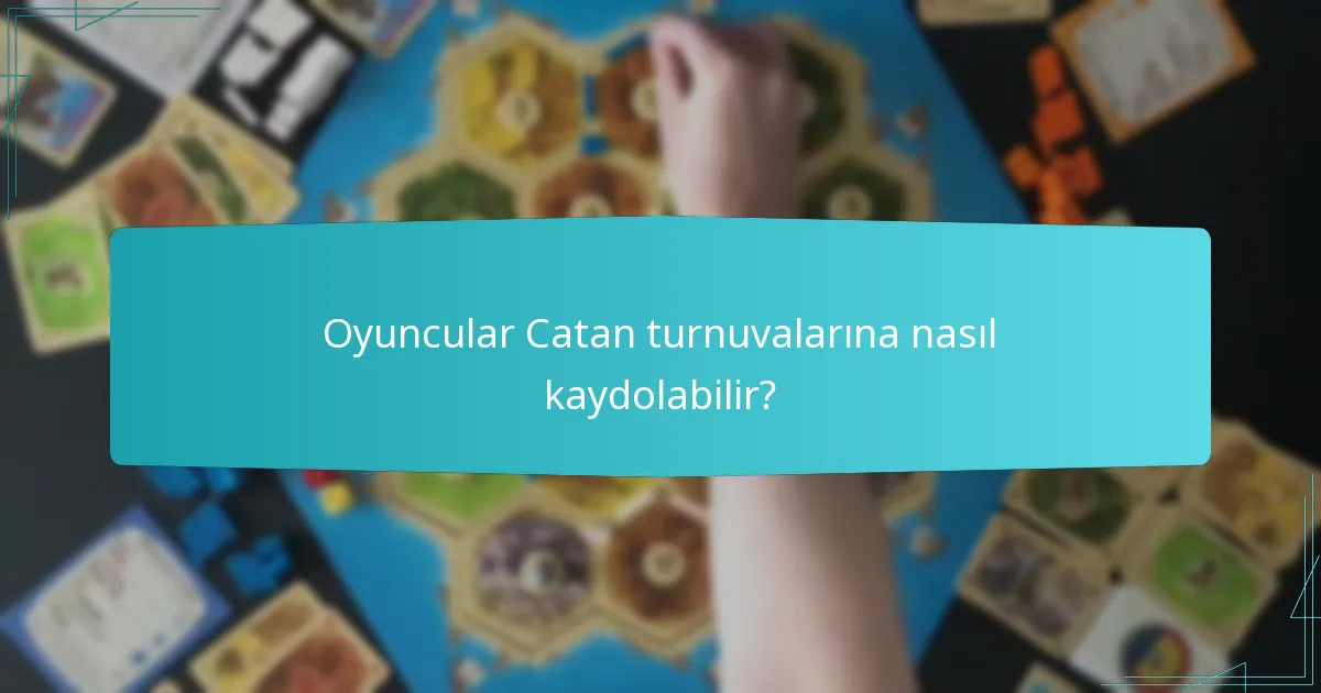 Oyuncular Catan turnuvalarına nasıl kaydolabilir?
