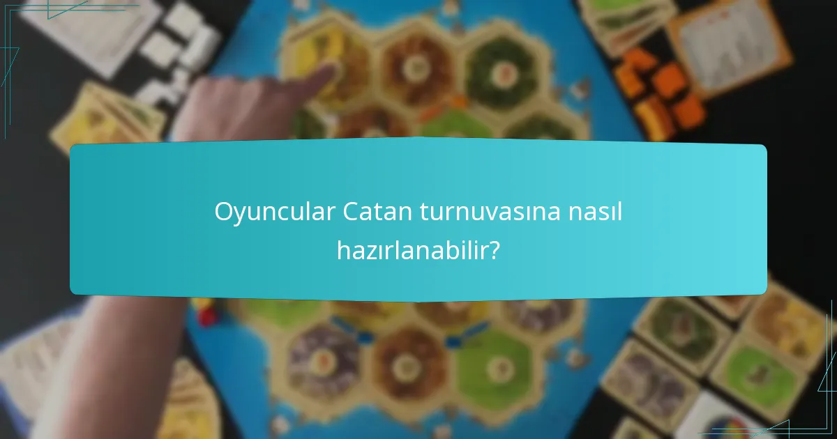 Oyuncular Catan turnuvasına nasıl hazırlanabilir?