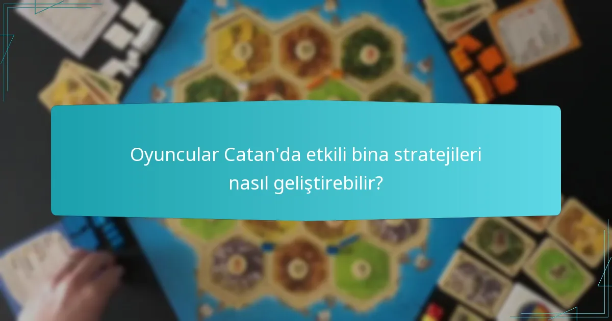 Oyuncular Catan’da etkili bina stratejileri nasıl geliştirebilir?