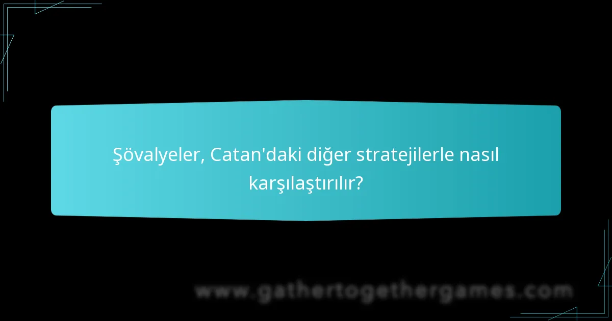 Şövalyeler, Catan’daki diğer stratejilerle nasıl karşılaştırılır?