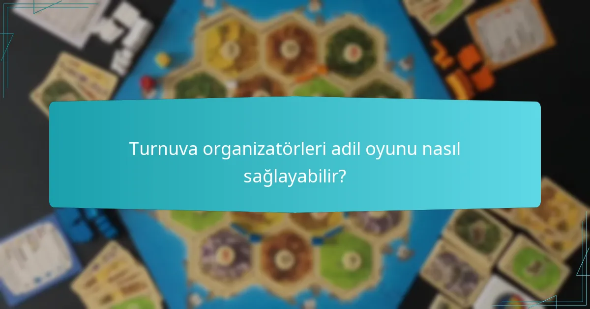 Turnuva organizatörleri adil oyunu nasıl sağlayabilir?