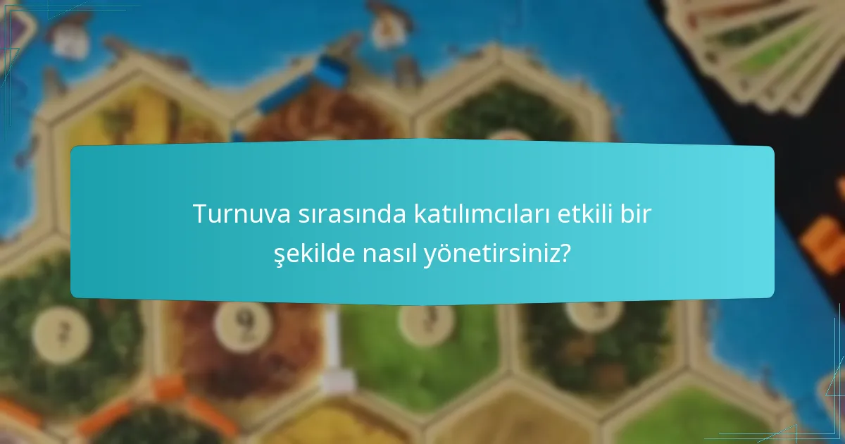Turnuva sırasında katılımcıları etkili bir şekilde nasıl yönetirsiniz?