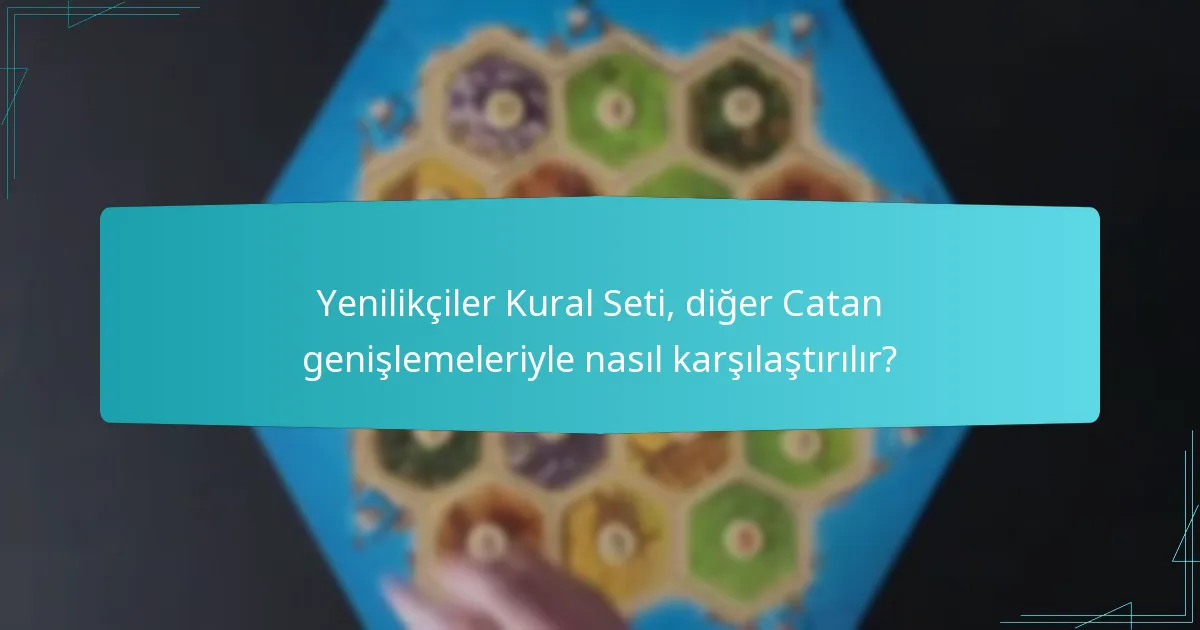 Yenilikçiler Kural Seti, diğer Catan genişlemeleriyle nasıl karşılaştırılır?