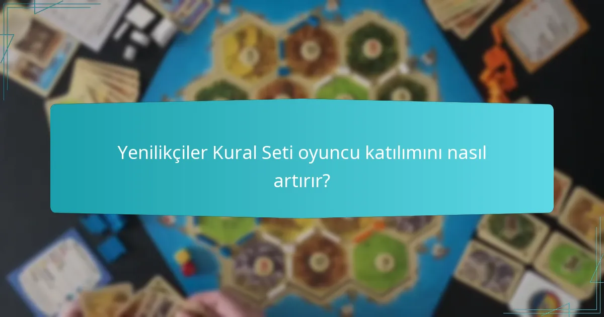 Yenilikçiler Kural Seti oyuncu katılımını nasıl artırır?